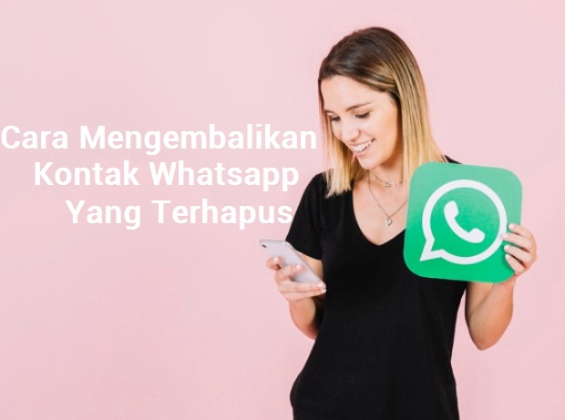 cara mengembalikan kontak whatsapp yang terhapus